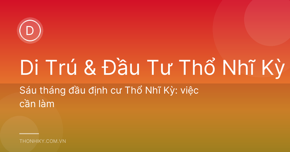 Sáu tháng đầu định cư Thổ Nhĩ Kỳ: việc cần làm