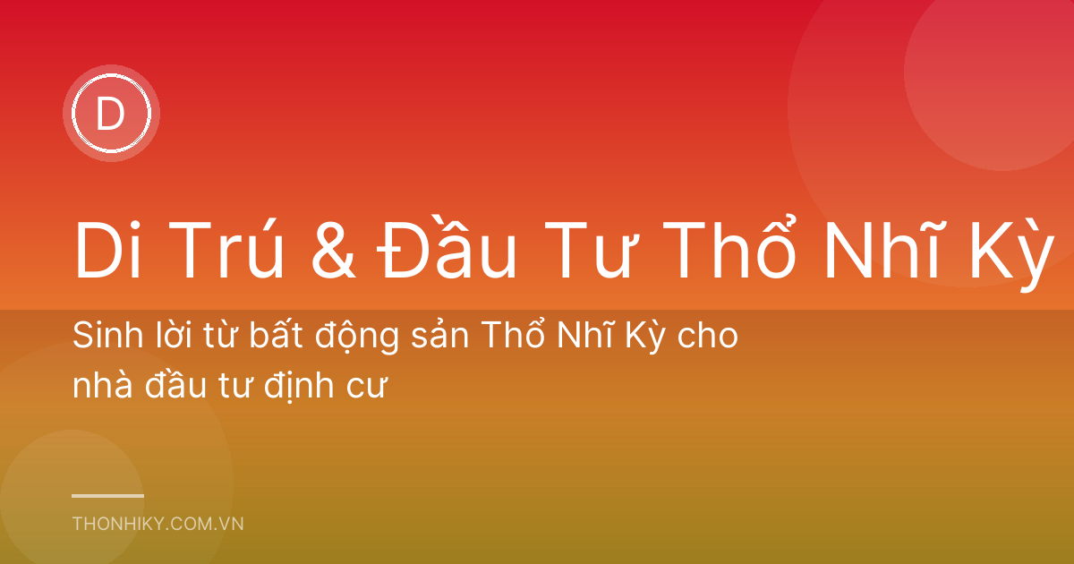 Sinh lời từ bất động sản Thổ Nhĩ Kỳ cho nhà đầu tư định cư